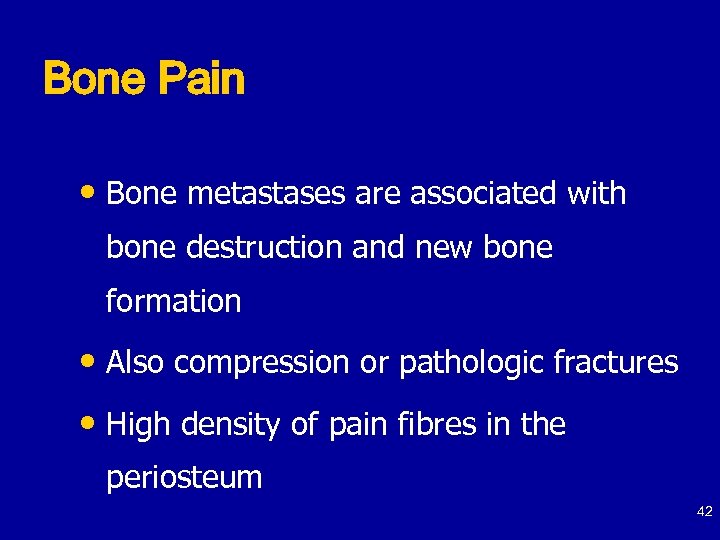 Bone Pain • Bone metastases are associated with bone destruction and new bone formation