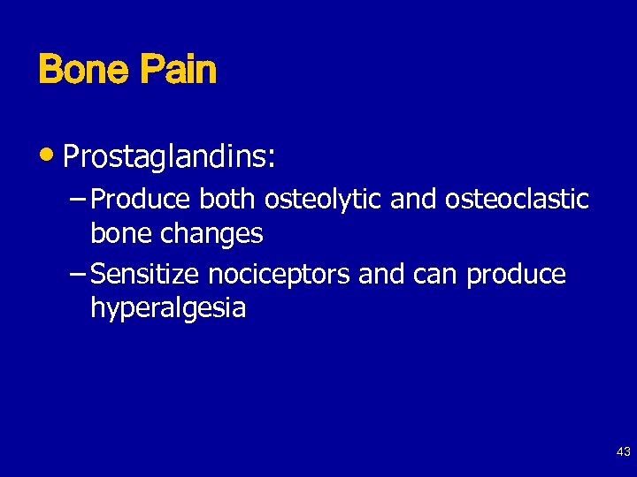 Bone Pain • Prostaglandins: – Produce both osteolytic and osteoclastic bone changes – Sensitize