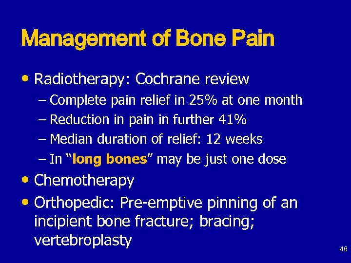 Management of Bone Pain • Radiotherapy: Cochrane review – Complete pain relief in 25%