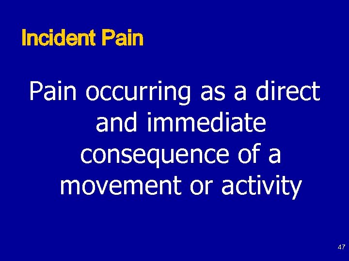 Incident Pain occurring as a direct and immediate consequence of a movement or activity