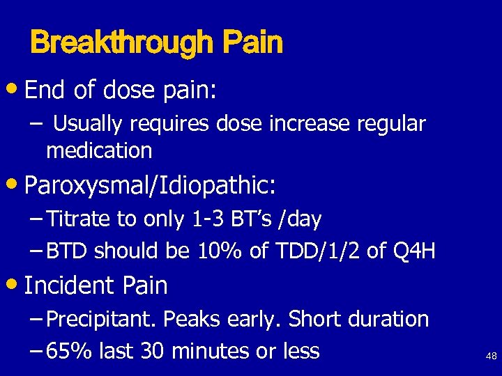 Breakthrough Pain • End of dose pain: – Usually requires dose increase regular medication