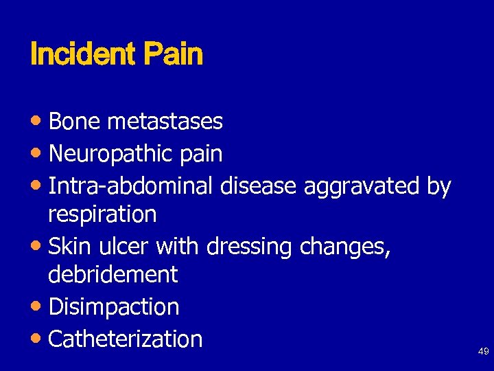Incident Pain • Bone metastases • Neuropathic pain • Intra-abdominal disease aggravated by respiration