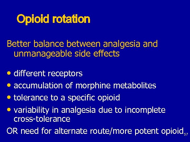 Opioid rotation Better balance between analgesia and unmanageable side effects • different receptors •