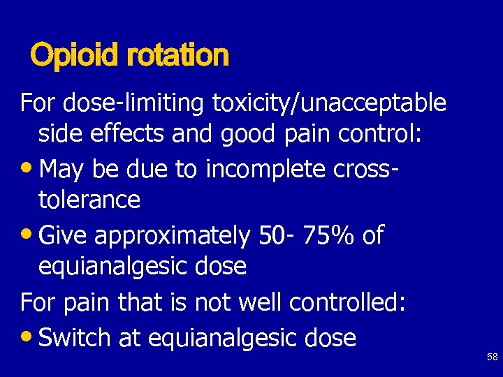 Opioid rotation For dose-limiting toxicity/unacceptable side effects and good pain control: • May be