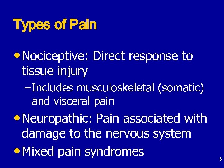Types of Pain • Nociceptive: Direct response to tissue injury – Includes musculoskeletal (somatic)