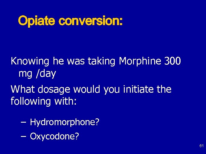 Opiate conversion: Knowing he was taking Morphine 300 mg /day What dosage would you