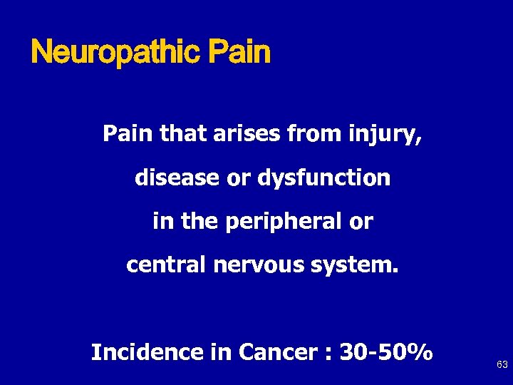 Neuropathic Pain that arises from injury, disease or dysfunction in the peripheral or central
