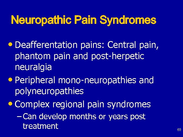 Neuropathic Pain Syndromes • Deafferentation pains: Central pain, phantom pain and post-herpetic neuralgia •