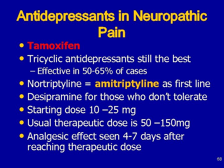 Antidepressants in Neuropathic Pain • Tamoxifen • Tricyclic antidepressants still the best – Effective