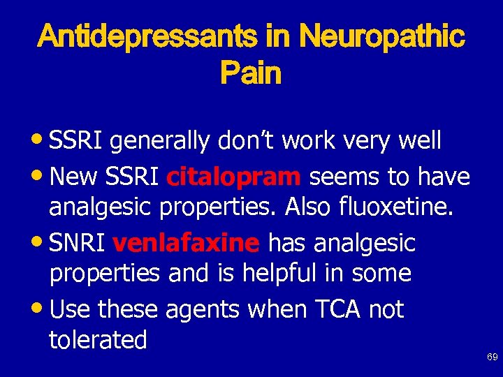 Antidepressants in Neuropathic Pain • SSRI generally don’t work very well • New SSRI