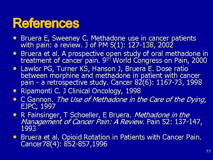 References • Bruera E, Sweeney C. Methadone use in cancer patients • • •