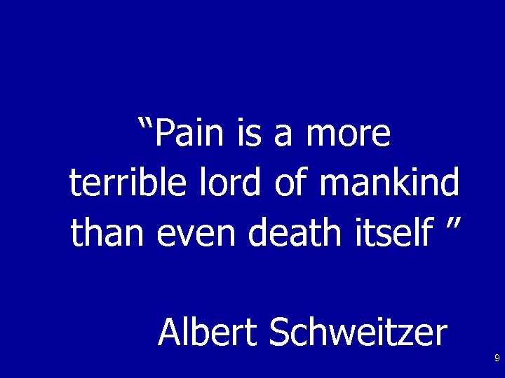 “Pain is a more terrible lord of mankind than even death itself ” Albert
