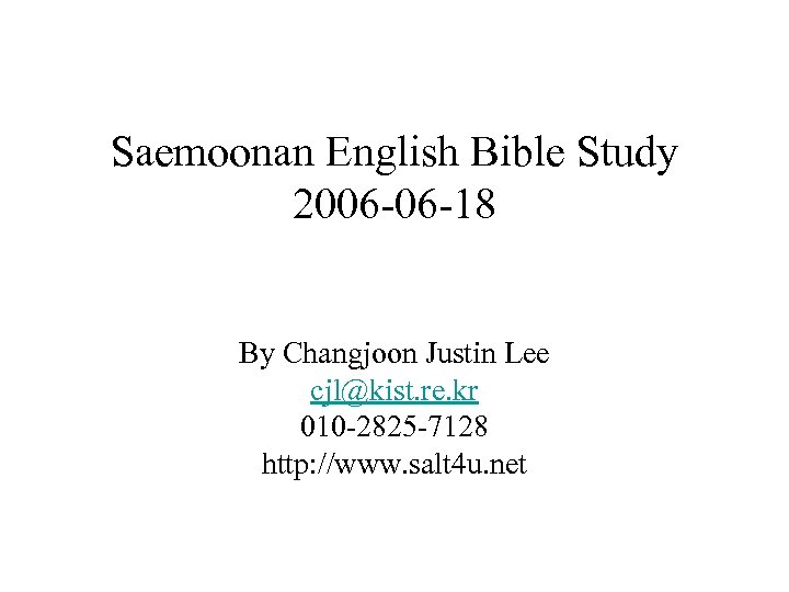 Saemoonan English Bible Study 2006 -06 -18 By Changjoon Justin Lee cjl@kist. re. kr
