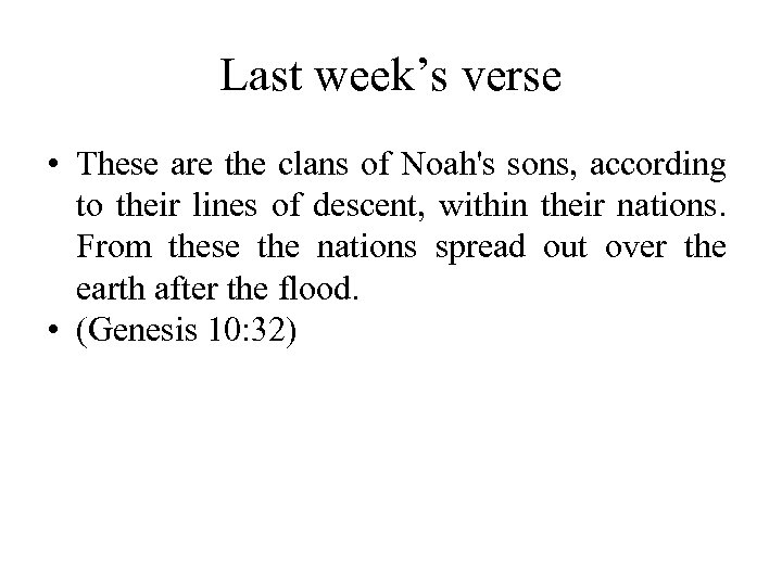 Last week’s verse • These are the clans of Noah's sons, according to their