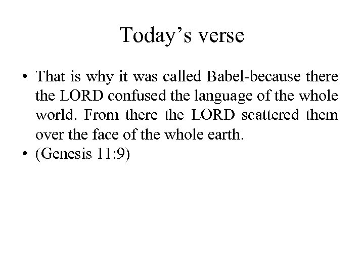 Today’s verse • That is why it was called Babel-because there the LORD confused