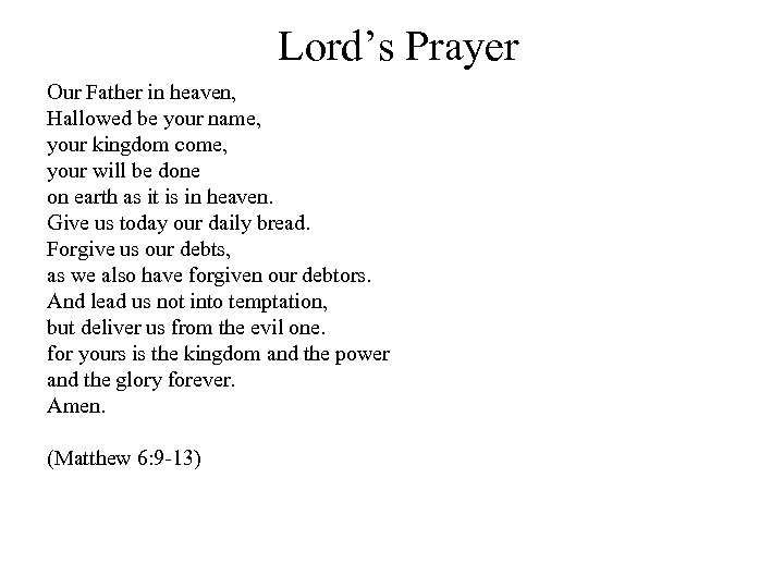 Lord’s Prayer Our Father in heaven, Hallowed be your name, your kingdom come, your