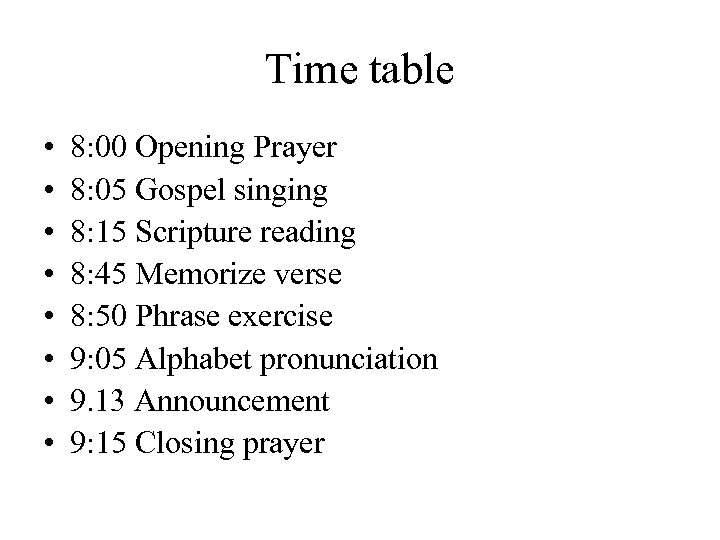 Time table • • 8: 00 Opening Prayer 8: 05 Gospel singing 8: 15