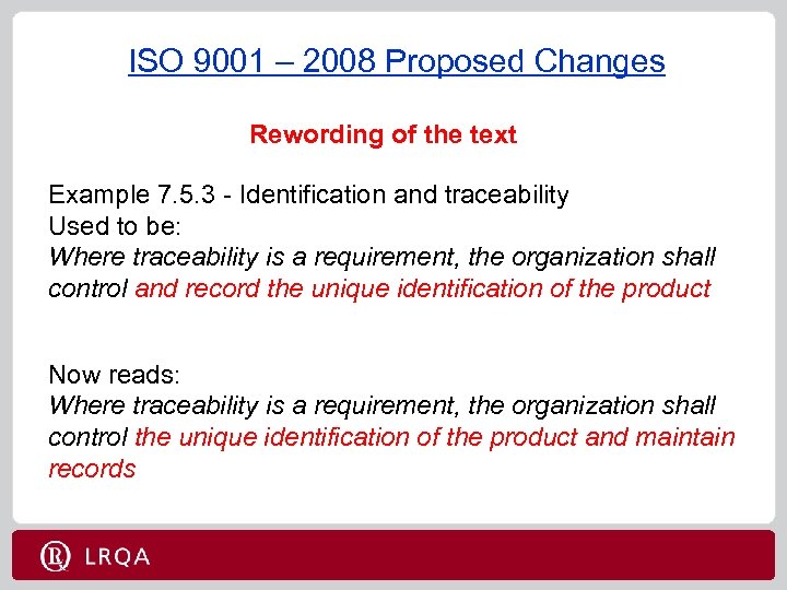 ISO 9001 – 2008 Proposed Changes Rewording of the text Example 7. 5. 3