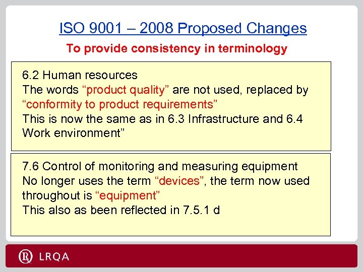 ISO 9001 – 2008 Proposed Changes To provide consistency in terminology 6. 2 Human
