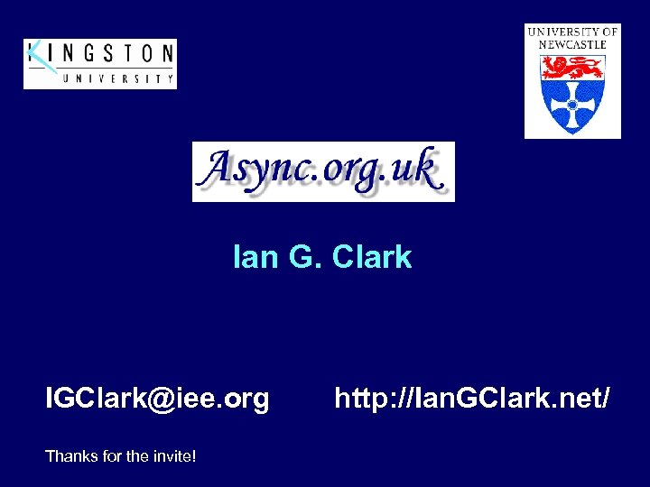 Ian G. Clark IGClark@iee. org Thanks for the invite! http: //Ian. GClark. net/ 