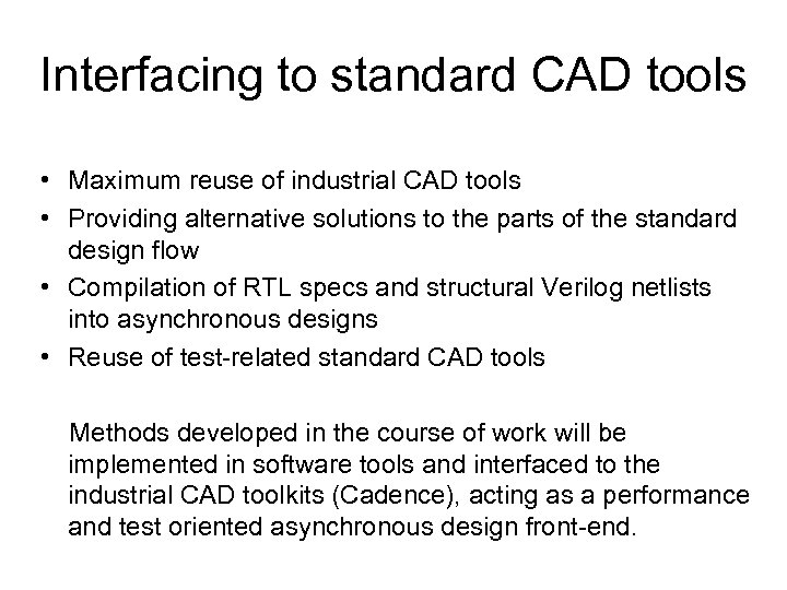 Interfacing to standard CAD tools • Maximum reuse of industrial CAD tools • Providing