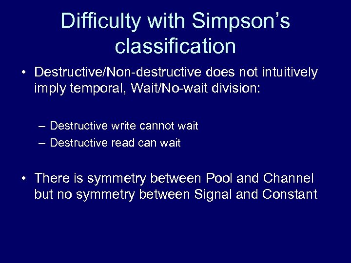 Difficulty with Simpson’s classification • Destructive/Non-destructive does not intuitively imply temporal, Wait/No-wait division: –