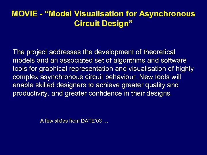 MOVIE - “Model Visualisation for Asynchronous Circuit Design” The project addresses the development of