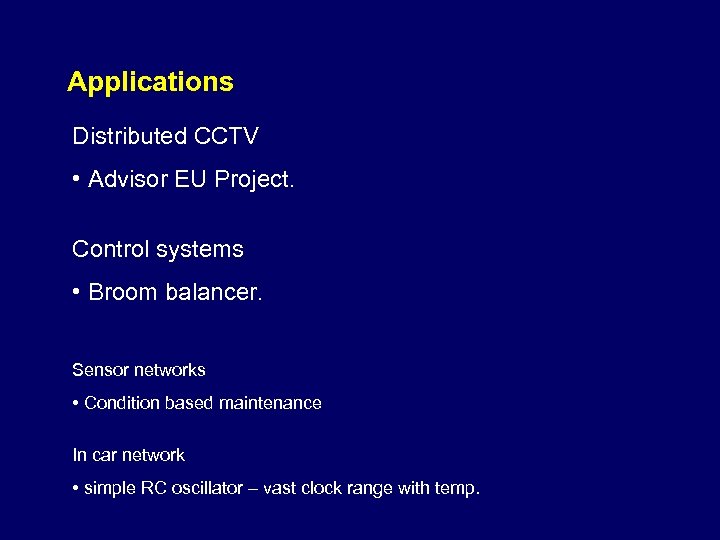 Applications Distributed CCTV • Advisor EU Project. Control systems • Broom balancer. Sensor networks