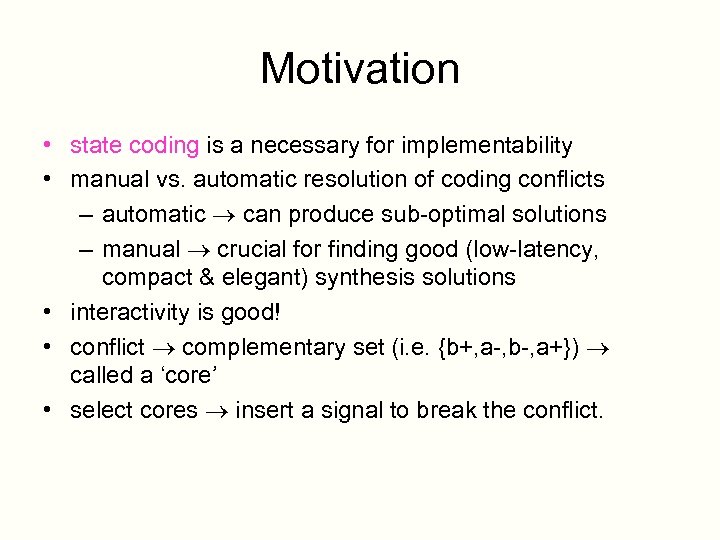 Motivation • state coding is a necessary for implementability • manual vs. automatic resolution