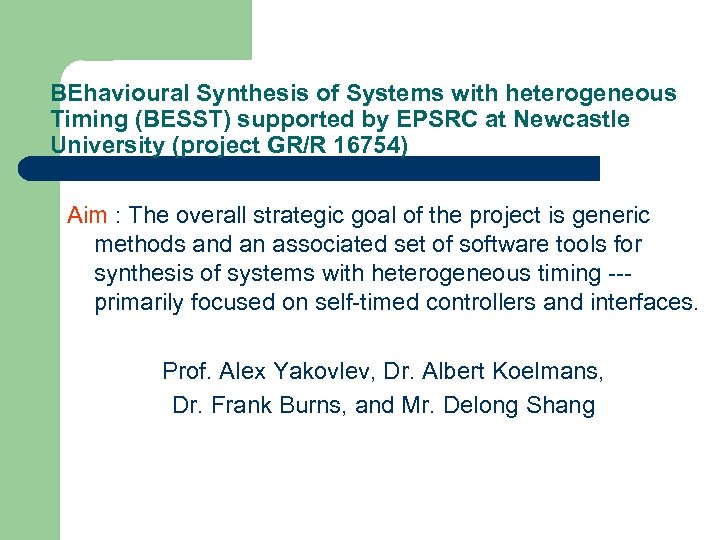 BEhavioural Synthesis of Systems with heterogeneous Timing (BESST) supported by EPSRC at Newcastle University