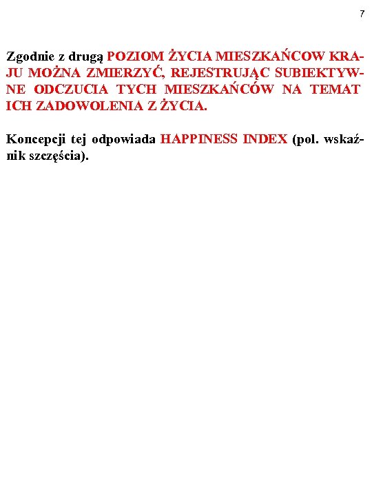 7 Zgodnie z drugą POZIOM ŻYCIA MIESZKAŃCOW KRAJU MOŻNA ZMIERZYĆ, REJESTRUJĄC SUBIEKTYWNE ODCZUCIA TYCH