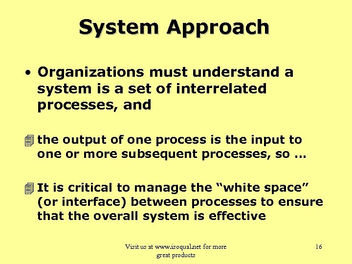 System Approach • Organizations must understand a system is a set of interrelated processes,
