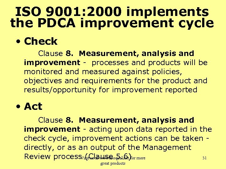 ISO 9001: 2000 implements the PDCA improvement cycle • Check Clause 8. Measurement, analysis