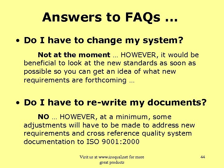 Answers to FAQs. . . • Do I have to change my system? Not