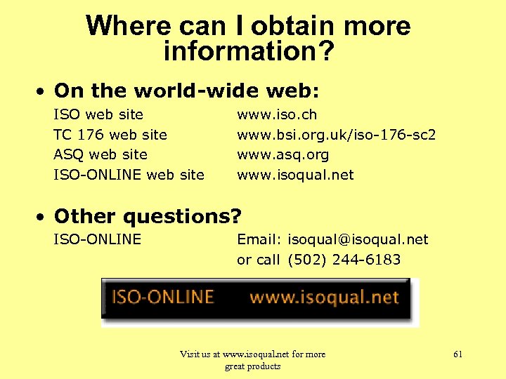 Where can I obtain more information? • On the world-wide web: ISO web site