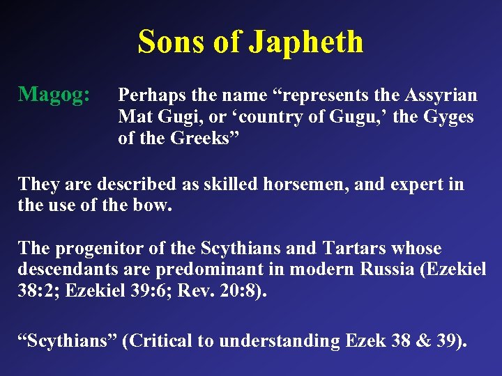 Sons of Japheth Magog: Perhaps the name “represents the Assyrian Mat Gugi, or ‘country