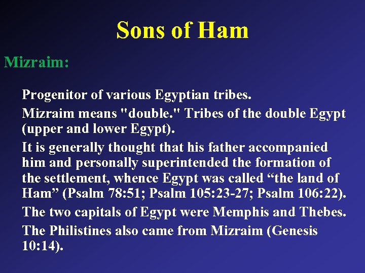 Sons of Ham Mizraim: Progenitor of various Egyptian tribes. Mizraim means "double. " Tribes