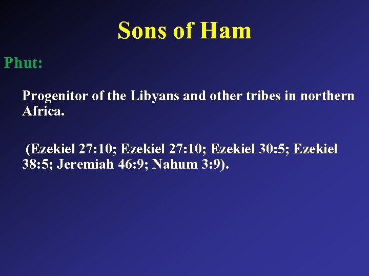 Sons of Ham Phut: Progenitor of the Libyans and other tribes in northern Africa.