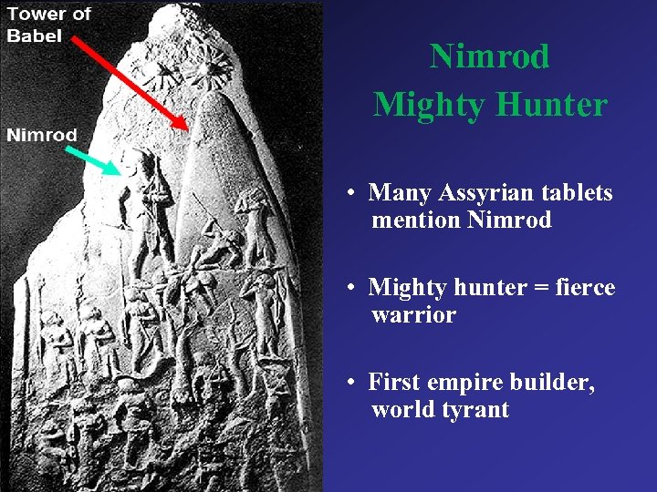 Nimrod Mighty Hunter • Many Assyrian tablets mention Nimrod • Mighty hunter = fierce