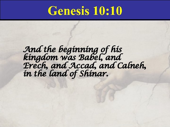 Genesis 10: 10 And the beginning of his kingdom was Babel, and Erech, and