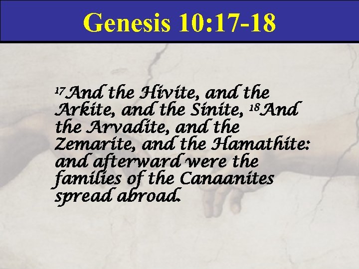 Genesis 10: 17 -18 17 And the Hivite, and the Arkite, and the Sinite,