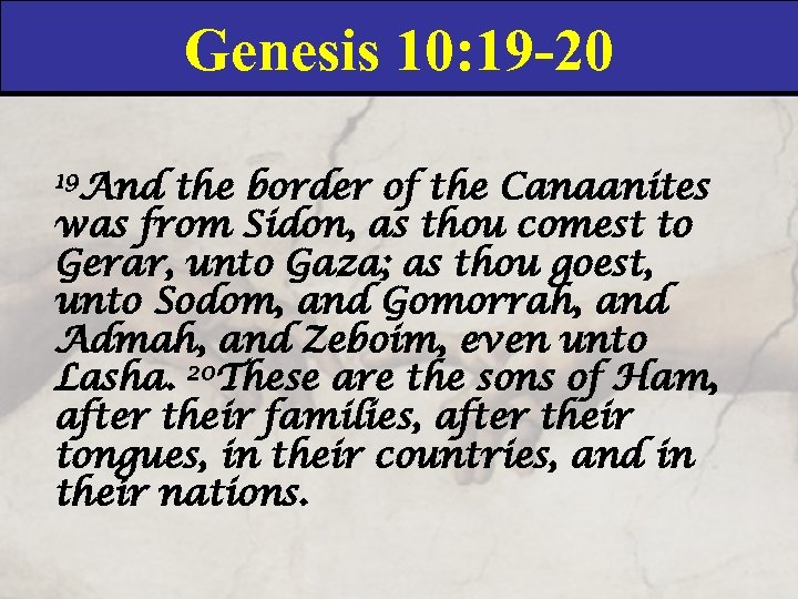 Genesis 10: 19 -20 19 And the border of the Canaanites was from Sidon,