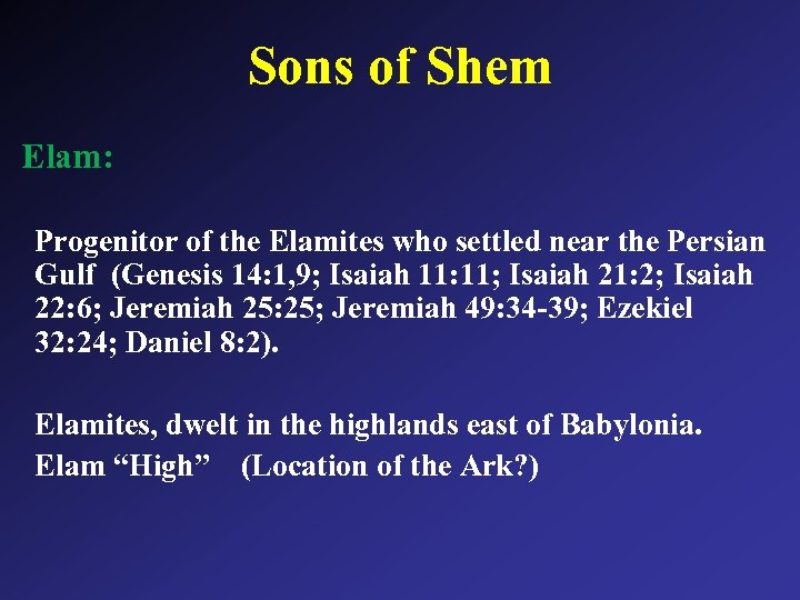 Sons of Shem Elam: Progenitor of the Elamites who settled near the Persian Gulf