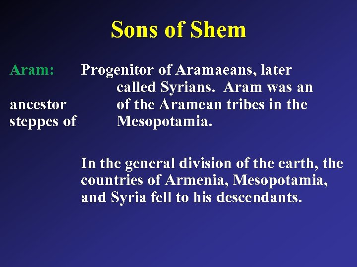 Sons of Shem Aram: Progenitor of Aramaeans, later called Syrians. Aram was an ancestor