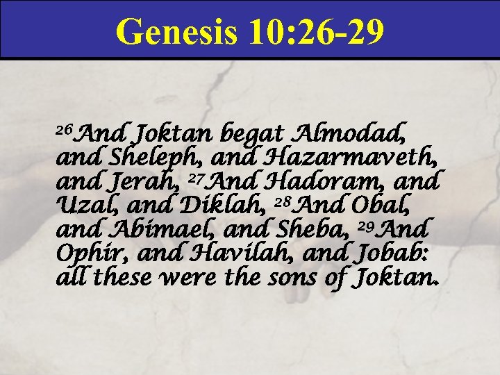 Genesis 10: 26 -29 26 And Joktan begat Almodad, and Sheleph, and Hazarmaveth, and