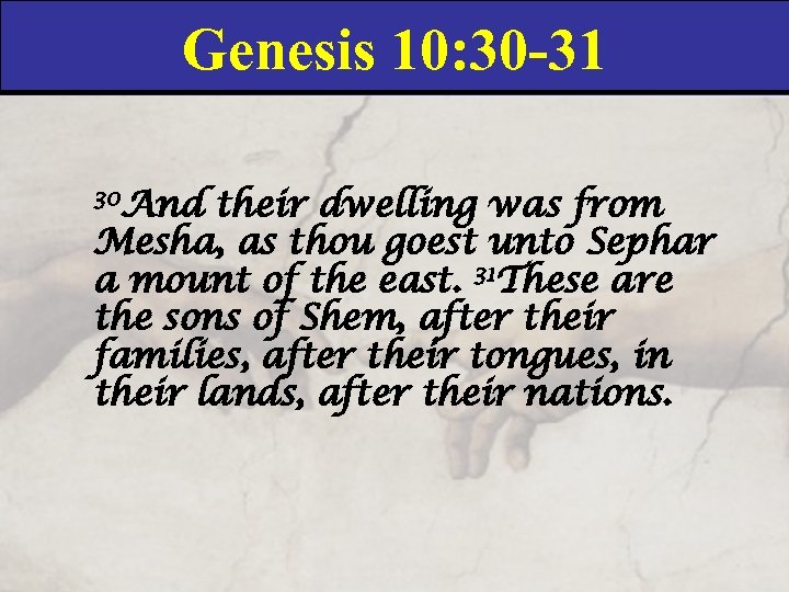 Genesis 10: 30 -31 30 And their dwelling was from Mesha, as thou goest