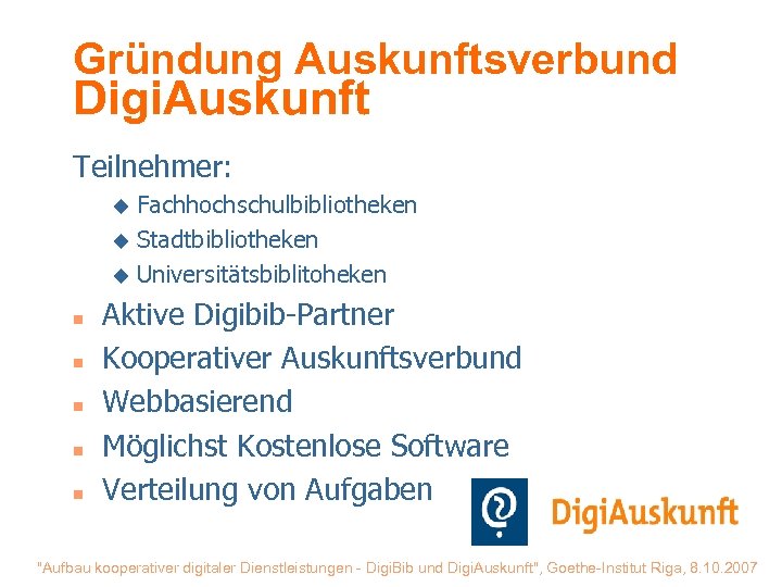 Gründung Auskunftsverbund Digi. Auskunft Teilnehmer: Fachhochschulbibliotheken u Stadtbibliotheken u Universitätsbiblitoheken u n n n