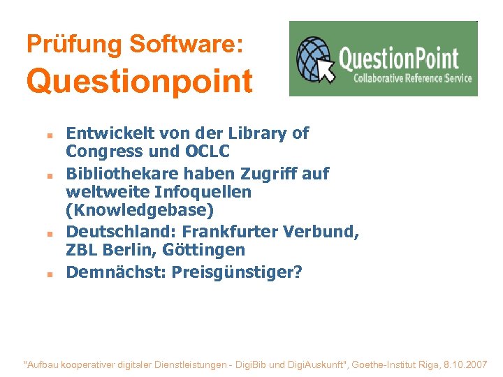 Prüfung Software: Questionpoint n n Entwickelt von der Library of Congress und OCLC Bibliothekare