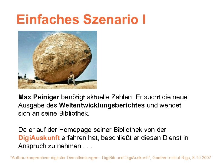 Einfaches Szenario I Max Peiniger benötigt aktuelle Zahlen. Er sucht die neue Ausgabe des