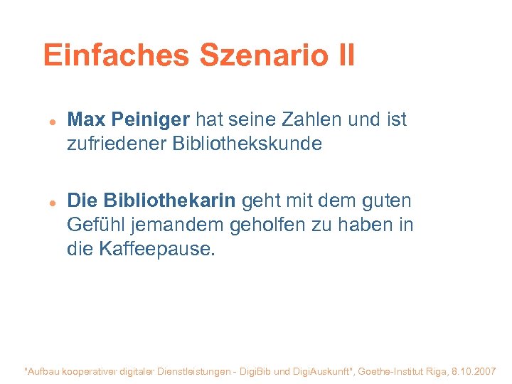 Einfaches Szenario II l l Max Peiniger hat seine Zahlen und ist zufriedener Bibliothekskunde